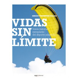 Vidas sin límite. Veinte historias ejemplares del deporte adaptado - Sergio Fernández Tolosa Vidas sin límite. Veinte historias ejemplares del deporte adaptado - Sergio Fernández Tolosa