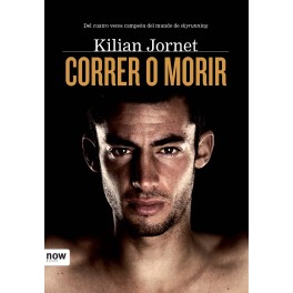 Correr o morir - Kilian Jornet Correr o morir - Kilian Jornet