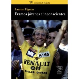 Éramos jóvenes e inconscientes - Laurent Fignon Éramos jóvenes e inconscientes - Laurent Fignon