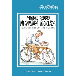 Mi querida bicicleta. Ilustraciones de Luis de Horna - Miguel Delibes Mi querida bicicleta. Ilustraciones de Luis de Horna - Miguel Delibes