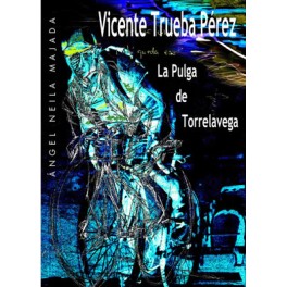 Vicente Trueba Pérez. La Pulga de Torrelavega - Ángel Neila Majada Vicente Trueba Pérez. La Pulga de Torrelavega - Ángel Neila Majada