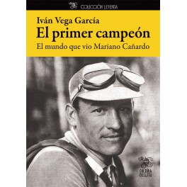 El primer campeón. El mundo que vió Mariano Cañardo - Iván Vega Garcia El primer campeón. El mundo que vió Mariano Cañardo - Iván Vega Garcia