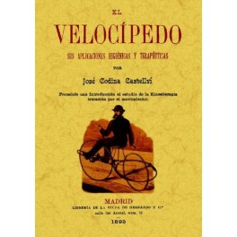 El velocípedo. Sus aplicaciones higiénicas y terapéuticas - José Codina Castellví El velocípedo. Sus aplicaciones higiénicas y terapéuticas - José Codina Castellví
