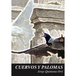 Cuervos y palomas - Jorge Quintana Ortí Cuervos y palomas - Jorge Quintana Ortí