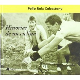 Historias de un ciclista - Pello Ruiz Cabestany Historias de un ciclista - Pello Ruiz Cabestany