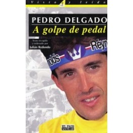 Pedro Delgado. A golpe de pedal - Julian Redondo Pedro Delgado. A golpe de pedal - Julian Redondo